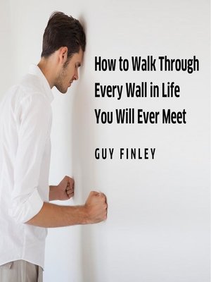cover image of How to Walk Through Every Wall In Life You Will Ever Meet